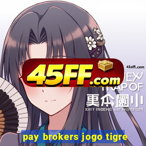 pay brokers jogo tigre